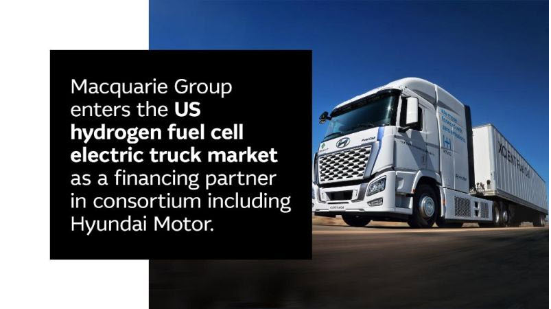 Fuel Cells Works, Macquarie Group to Enter US Hydrogen Fuel Cell Electric Truck Market as Financing Partner in Consortium Including Hyundai Motor