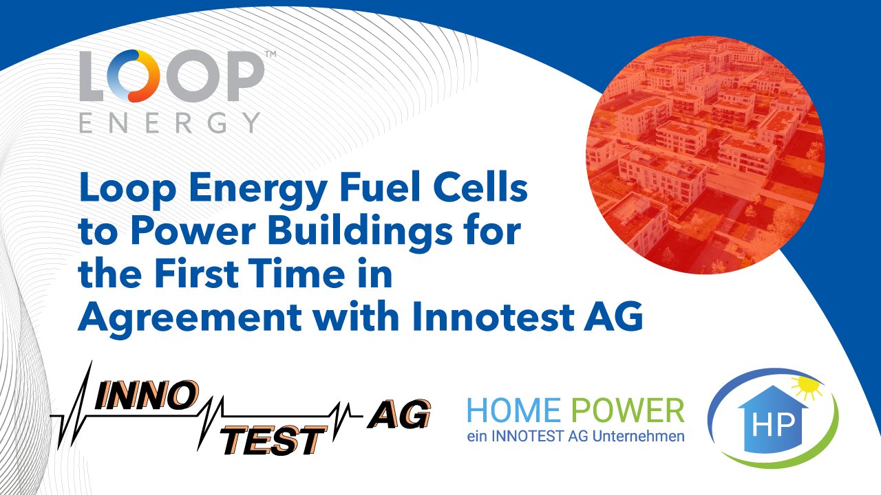 Fuel Cells Works, Loop Energy Fuel Cells to Power Buildings for the First Time in Agreement With Innotest AG